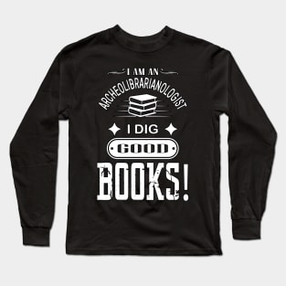 Librarian Tshirt For Bookworms | I Dig Good Books Long Sleeve T-Shirt